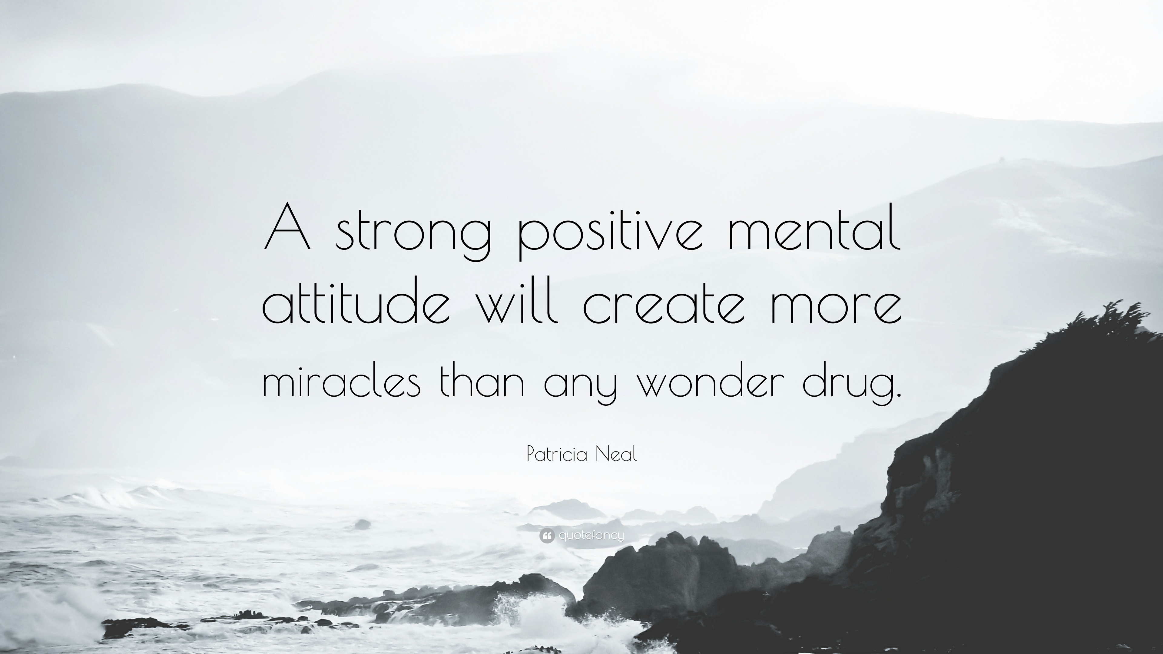 47143-Patricia-Neal-Quote-A-strong-positive-mental-attitude-will-create